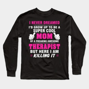 THERAPIST Mom  – Super Cool Mom Of Freaking Awesome THERAPIST Long Sleeve T-Shirt